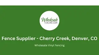 Fence Supplier Cherry Creek, Denver, CO | Wholesale Vinyl Fencing