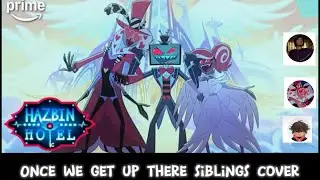 Once we get up there-siblings cover-HAZBIN HOTEL-