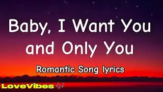 Baby, I Want You and Only You | English Romantic Love songs | (Lyrics) 😘