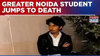 Greater Noida Student Dies After Jumping From 4th Floor; Probe On; Witnesses Questioned