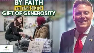BY FAITH with Frank Shelton - The GIFT of GENEROSITY #Kindness #Mercy #Elvis #Hope 