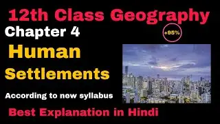 Human Settlements Chapter 4 One Shot Explanation in Hindi Class 12th Geography