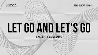 FGCC Sunday Online Service - 29 September 2024 - Let Go & Let's Go