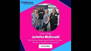 304: How Can Home-Based Childcare Providers Thrive in a Competitive Landscape? With Jerletha McDo...