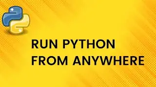 How to Run Python From Anywhere in your System | Adding Python To System Path