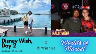 Disney Wish Day 2 - Nassau, Bahamas & Worlds of Marvel Restaurant