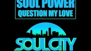 Soul Power - Question My Love (Original Mix) Soul City Digital