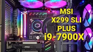 Sơ lược Mainboard MSI X299 SLI PLUS chạy Core i9-7900X 10core 20thread