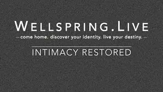 Wellspring.Live -  Intimacy Restored