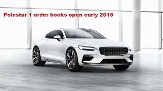 HOT NEWS!! Polestar 1 order books open early 2018