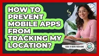 How To Prevent Mobile Apps From Tracking My Location?