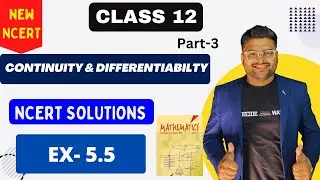 Chapter 5 Continuity and Differentiability | EX 5.5 I NCERT Solutions I New NCERT solutions Class 12