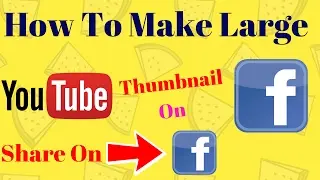 How To Make Large Youtube Thumbnail on Facebook