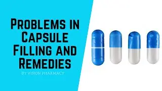 Problems in Capsule Filling and Remedies