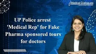 UP Police arrest 'Medical Rep' for Fake Pharma sponsored tours for doctors