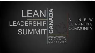CANADA LEAN CONSTRUCTION SUMMIT 2013 - MOOSE JAW, SK