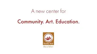 Studio Arts Boulder: A New Center for Community, Art, Education