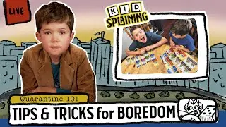 Kidsplaining | Quarantine 101 | Boredom Busters