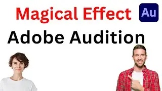 A Magical Effect in Adobe Audition for professional audio