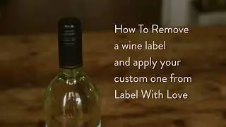 How to Remove Labels from a Wine Bottle (Original from 2015)