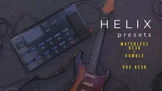 Helix Presets | Matchless DC30 + Dumble / Vox AC30