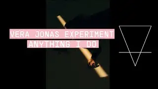 Vera Jonas Experiment - Anything I Do