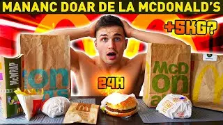 CHALLENGE | MANANC 24 ORE DOAR DE LA MCDONALD'S | M-AM INGRASAT?
