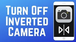 How to Turn Off Inverted Camera on iPhone (Full Guide)