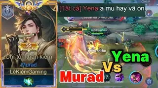 KIỆM MURAD - Cầm Murad Solo Với Yena Ở Lane T&agrave; Thần Trận Đấu Cực Căng | Li&ecirc;n Qu&acirc;n Mobile