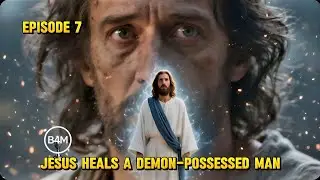 Jesus Casts Out Legion: Healing the Demon-Possessed Man (Life of Jesus &ndash; Episode 7)