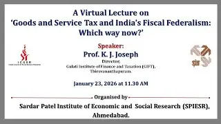 A Virtual Lecture on 'GST and India's Fiscal Federalism: Which way now?' | SPIESR | Ahmedabad