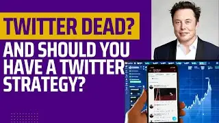 Twitter Dead & Should You Have A Communications Strategy On Twitter?