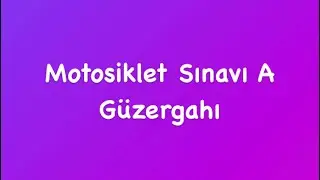 Sapanca Motosiklet Sınavı A Güzergahı Eğitim Videosu