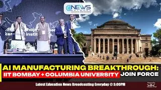 IIT Bombay, Columbia University Partner to Launch AI Center for Manufacturing |Top 5 Education News.
