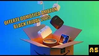 BLACK FRIDAY 2025, le offerte da NON PERDERE per la tua SMART HOME!