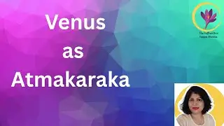 Venus as Atmakaraka | Atmakaraka Series