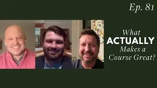 Episode 81 &ndash; What Makes a Great Golf Course? Architecture, Strategy & Timeless Design
