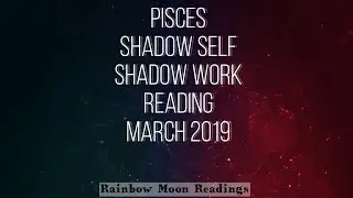 Pisces Shadow Self Reading March 2019
