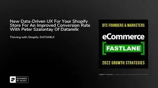 New Data-Driven UX For Your Shopify Store For An Improved Conversion Rate With Peter Szalontay Of...