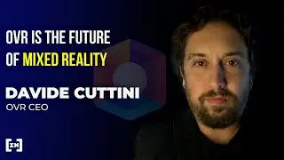 OVR is the Future of Mixed Reality! - Interview with Davide Cuttini, CEO of OVR