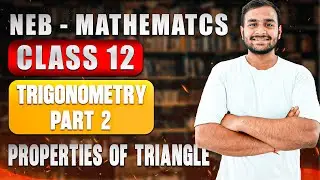 Class 12 NEB Trigonometry Part 2 (2082) | Properties of Triangle - Type 1&nbsp;Problems&nbsp;Solved