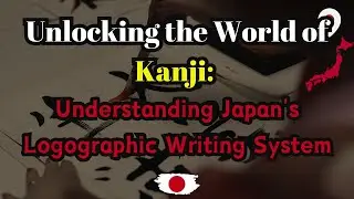 Unlocking the World of Kanji: Understanding Japan's Logographic Writing System
