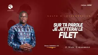 CULTE D'INTERCESSION / SUR TA PAROLE JE JETTERAI LE FILET