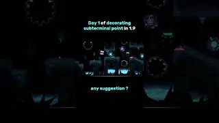 Day 1 of DECORATING SUBTERMINAL POINT in 1.9 @syqual9890#geometrydash #experiment #decoration