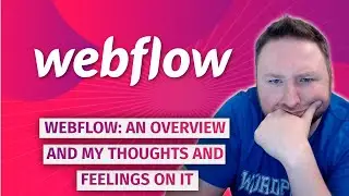 Webflow: An overview and my thoughts and feelings on it