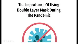 The Importance Of Using Double Layer Mask During The Pandemic | Group 8
