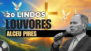 20 Louvores Antigos de Alceu Pires | Hinos Antigos