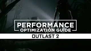 Outlast 2 | How to Reduce Lag and Boost Game Performance