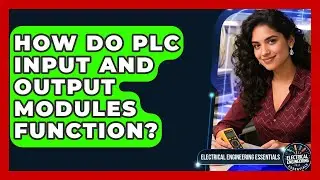 How Do PLC Input and Output Modules Function? | Electrical Engineering Essentials News
