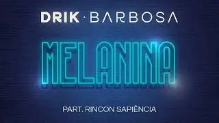 Drik Barbosa - Melanina part. Rincon Sapi&ecirc;ncia